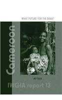IWGIA Report 13: Cameroon - What Future for the Baka?