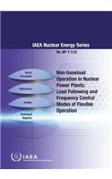 Non-Baseload Operations in Nuclear Power Plants: Load Following and Frequency Control Modes of Flexible Operations(IAEA Nuclear Energy Series)
