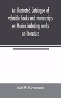 illustrated catalogue of valuable books and manuscripts on Mexico including works on literature, prehistoric times, political and local history, the French invasion, ecclesiastical history, economics, aboriginal languages etc. partly from the libra