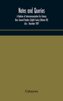Notes and queries; A Medium of Intercommunication for Literary Men, General Readers (Eighth Series) (Volume XII) July - December 1897