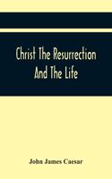 Christ The Resurrection And The Life