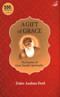 A Gift of Grace: The Essence of Guru Nanak's Spirituality