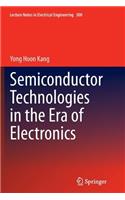 Semiconductor Technologies in the Era of Electronics