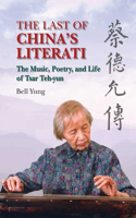 The Last of China`s Literati - The Music, Poetry, and Life of Tsar Teh-yun