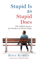 Stupid Is as Stupid Does - The Unlikely Journey of a Producer on Forrest Gump