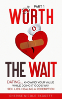 Worth the Wait... Dating, Knowing Your Value While Doing It God's Way