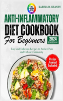 Anti-inflammatory Diet Cookbook for Beginners 2024: Easy and Delicious Recipes to Reduce Pain and Enhance Immunity