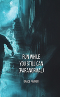Run While You Still Can (PARANORMAL)