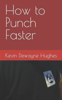 How to Punch Faster