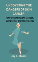 Uncovering the Dangers of Skin Cancer