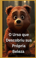 O Urso que Descobriu sua Própria Beleza