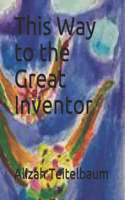 This Way to the Great Inventor