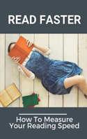 Read Faster: How To Measure Your Reading Speed: How To Improve Comprehension Rate