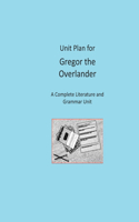 Unit Plan for Gregor the Overlander: A Complete Literature and Grammar Unit for Grades 4-8