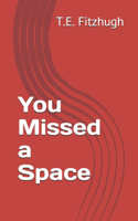 You Missed a Space: A Game of Living