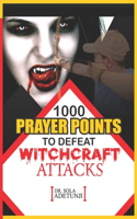 1000 Prayer Points To Defeat Witchcraft Attacks