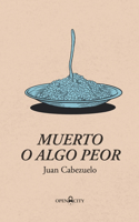 Muerto o algo peor