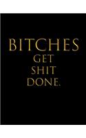 Bitches Get Shit Done.