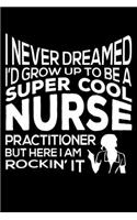 I Never Dreamed I'd Grow Up to Be a Super Cool Nurse Journal