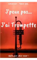 J'peux pas... J'ai Trompette: Carnet de notes pour écrire vos pensées, vos idées... - 120 pages lignées - Format 15,24 x 22,86 cm - Cadeau drôle à offrir pour toutes occasions