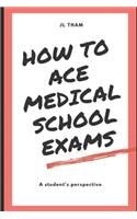 How To Ace Medical School Exams