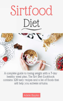 Sirtfood diet: A complete guide to losing weight with a 7-day healthy meal plan. The Sirt Diet Cookbook contains 120 tasty recipes and a list of foods that will he