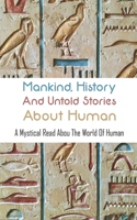 Mankind, History And Untold Stories About Human