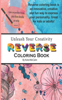 Unleash Your Creativity Reverse Coloring Book: Draw, Doodle and Write Book Featuring 50 Beautiful Full Premium Color Images for Stress, Anxiety Relief and Relaxation