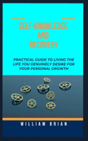 Self-Knowledge and Recovery: Practical Guide To Living The Life You Genuinely Desire For Your Personal Growth