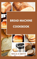 Bread Machine Cookbook: 20 Quick and Easy Delicious Recipes for Homemade Bread(6 Happy Kitchen)