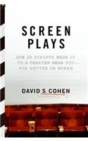 Screen Plays: How 25 Screenplays Made It to a Theater Near You--For Better or Worse