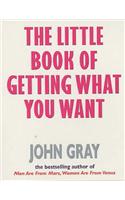 Little Book Of Getting What You Want And Wanting What You Have