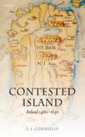 Contested Island: Ireland 1460-1630(Oxford History of Early Modern Europe)