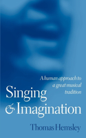 Singing and Imagination: A Human Approach to a Great Musical Tradition(English)