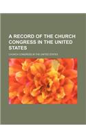 A Record of the Church Congress in the United States