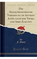 Die SozialÃ¶konomische Verfassung Im Antiken JudÃ¤a Nach Der Thora Und Ihre Zukunft (Classic Reprint)