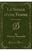 Le Songe d'Une Femme: Roman Familier (Classic Reprint)