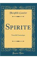 Spirite: Nouvelle Fantastique (Classic Reprint)