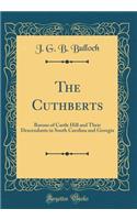 The Cuthberts: Barons of Castle Hill and Their Descendants in South Carolina and Georgia (Classic Reprint)