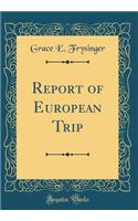 Report of European Trip (Classic Reprint)