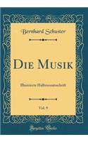 Die Musik, Vol. 9: Illustrierte Halbmonatsschrift (Classic Reprint): Illustrierte Halbmonatsschrift (Classic Reprint)