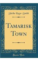 Tamarisk Town (Classic Reprint)