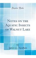 Notes on the Aquatic Insects of Walnut Lake (Classic Reprint)