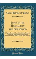 Jesus in the Host and in the Priesthood: Chapters Extracted from the Life of the Reverend Mother St. Teresa of Jesus, Abbess of the Convent of Poor Clares, at Lavaur; With a Preface (Classi