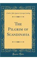 The Pilgrim of Scandinavia (Classic Reprint)