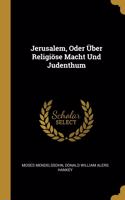 Jerusalem, Oder Über Religiöse Macht Und Judenthum