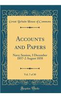 Accounts and Papers, Vol. 7 of 30: Navy; Session, 3 December 1857-2 August 1858 (Classic Reprint)