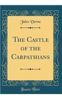The Castle of the Carpathians (Classic Reprint)