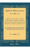 A Report of the Trial of James Forbes, William Graham, George Graham, Mathew Handwich, Henry Handwich, and William Brownlow: For a Conspiracy, to Create a Riot, and to Insult and Assault His Excellency the Lord Lieutenant, in the Theatre Royal, and