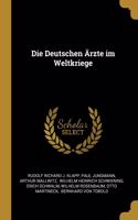 Die Deutschen Ärzte im Weltkriege